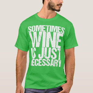 Camiseta Por Vezes, O Vinho É Apenas Necessário