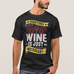 Camiseta Por Vezes, O Vinho É Apenas O Dia Necessário Da Ce