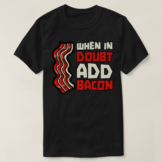 Camiseta Pork Pig Meat Breakfast Bacon - When In Doubt Add  (Frente do Design)