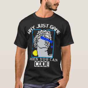 CAMISETA PORQUE APENAS JOGAR QUANDO VOCÊ PODE CODIFICAR O 
