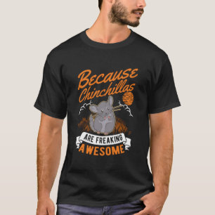Camiseta Porque Chinchillas São Um Incrível Chinchill