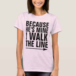 CAMISETA PORQUE ELE É MEU... EU ANDAREI NA LINHA, SENHORAS 