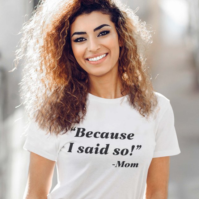 Camiseta Porque Eu Disse (Because I Said So Mom T-Shirt)