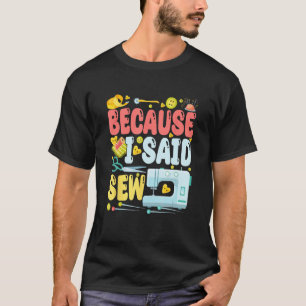 Camiseta Porque eu disse costurar Roupas de brincadeira de