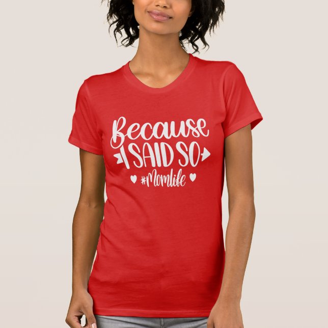 Camiseta Porque Eu Disse Tão #momlife - Engraçado (Frente)