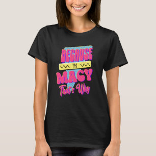Camiseta Porque eu sou a Macy, é por isso