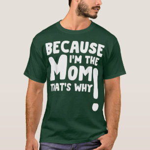 Camiseta Porque Eu Sou A Mãe E Por Isso É Engraçado Dia de 