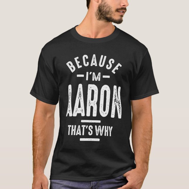 Camiseta Porque eu sou Aaron. É por isso que é engraçado pe (Frente)