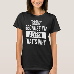 Camiseta Porque eu sou Alyssa É por isso que Alyssa