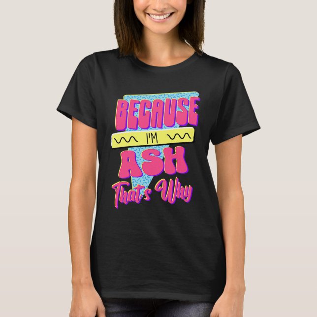 Camiseta Porque eu sou Ash, é por isso (Frente)