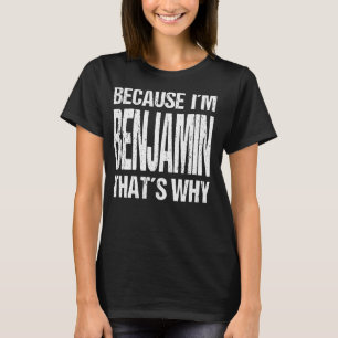 CAMISETA PORQUE EU SOU BENJAMIN É POR ISSO QUE ME DIVERTE