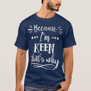 Camiseta Porque eu sou Keen, é por isso engraçado