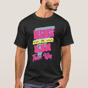 Camiseta Porque eu sou Ken, é por isso