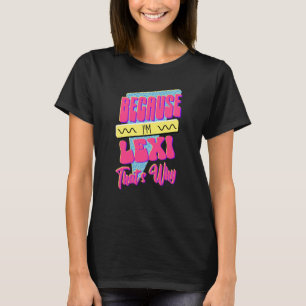 Camiseta Porque eu sou Lexi É por isso
