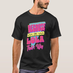 Camiseta Porque eu sou Lola, é por isso