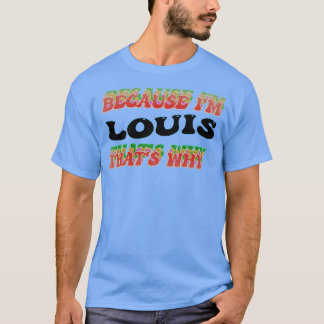 CAMISETA PORQUE EU SOU LOUIS É POR ISSO QUE A SUA MERDA