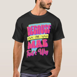 Camiseta Porque eu sou Mae, é por isso