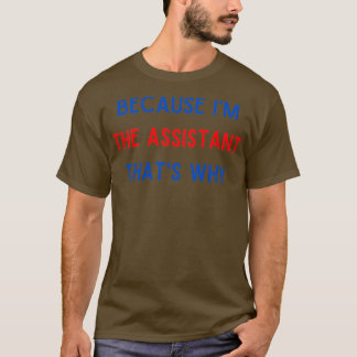 Camiseta Porque eu sou o assistente e por que 1