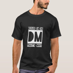 Camiseta Porque eu sou o Dm, é por isso que jogar fantasia