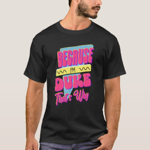 Camiseta Porque eu sou o Duke É por isso