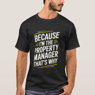 Camiseta Porque eu sou o gerente de propriedade, por isso, 