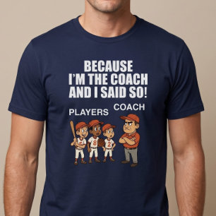 Camiseta Porque eu sou o treinador e eu disse isso!