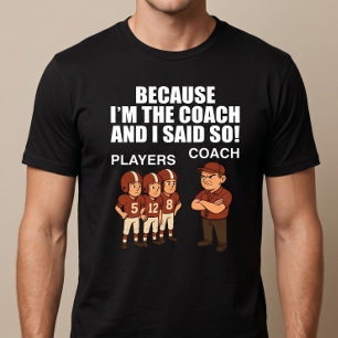 Camiseta Porque Eu Sou O Treinador E Eu Disse Isso!