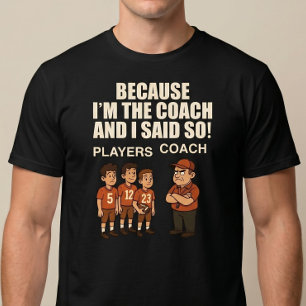 Camiseta Porque Eu Sou O Treinador E Eu Disse Isso!