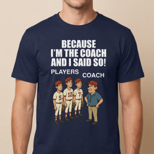 Camiseta Porque eu sou o treinador e eu disse isso!