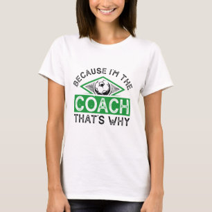 Camiseta Porque eu sou o treinador, é por isso