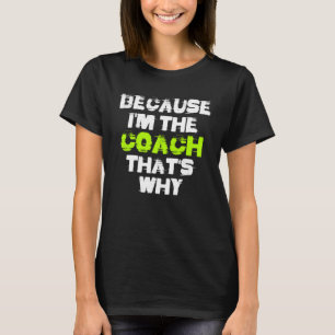 Camiseta Porque eu sou o treinador que é por isso que se tr