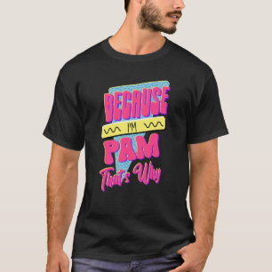 Camiseta Porque eu sou Pam, é por isso