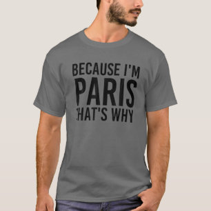 Camiseta PORQUE EU SOU PARIS É POR ISSO QUE O Funny Persona