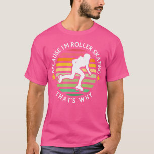 Camiseta Porque Eu Sou Roller Skating É Por Isso Que Roller