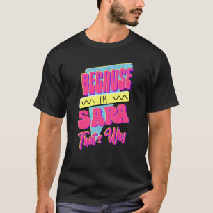 Camiseta Porque eu sou Sara Por Isso