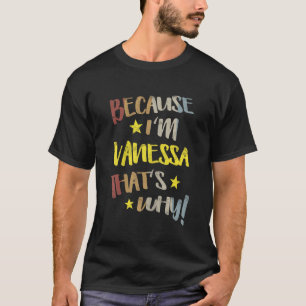 Camiseta Porque Eu Sou Vanessa É Por Isso Que Retro Vintage