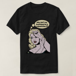 CAMISETA "PORQUE MINHA NAMORADO NÃO PODE SER UMA COPWATCHER