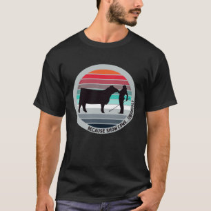 Camiseta Porque Mostrar Vacas É Óbvio Que Divertem Bovinos