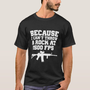 Camiseta Porque não posso atirar uma pedra a 2500 fps com u