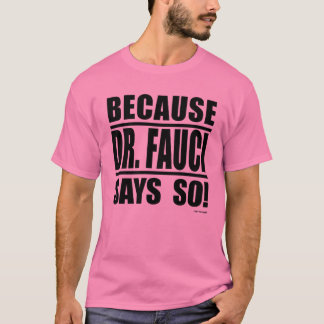 Camiseta Porque O Dr. Fauci Diz Isso!