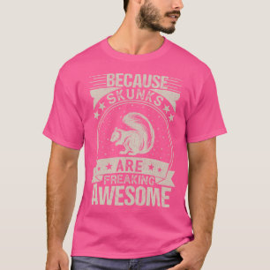 Camiseta Porque Os Skunts São Incríveis E Engraçados Skunk