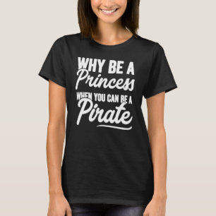 Camiseta Porque Ser Uma Princesa Quando Pode Ser Um Pirata