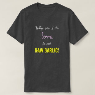 Camiseta "Porque, sim, eu amo comer o ALHO CRU! "