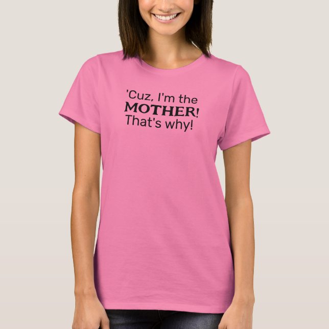 Camiseta Porque sou a mãe! É por isso! (Frente)