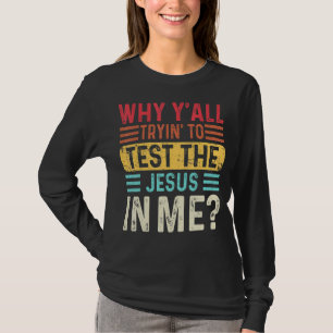 Camiseta Porque tentam testar o Jesus em mim, cristão?