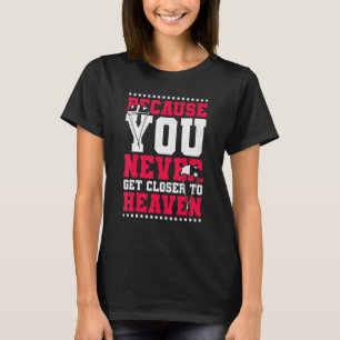 Camiseta Porque Você Nunca Fica Mais Perto do Céu no Paraqu