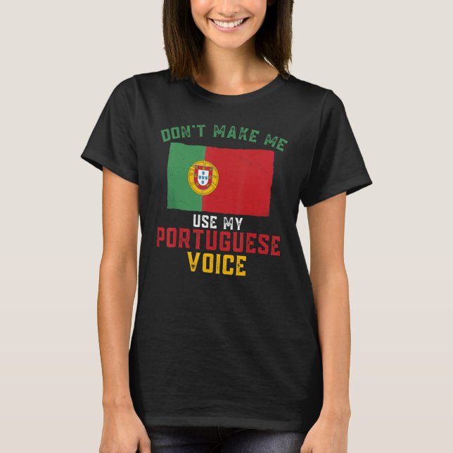 Camiseta Portugal Funny Don't Make Me Use My Portuguese Voi (Frente)