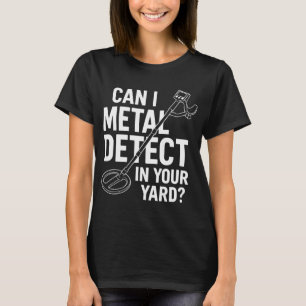 Camiseta Posso Detectar Metais No Seu Quintal Caçador De Te
