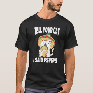 Camiseta Posso Dizer Ao Seu Gato Que Disse Pspsps Gatos Tac