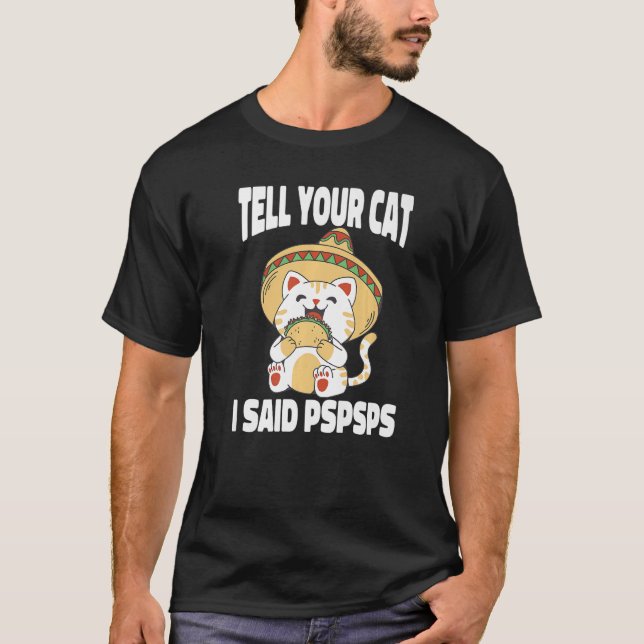 Camiseta Posso Dizer Ao Seu Gato Que Disse Pspsps Gatos Tac (Frente)